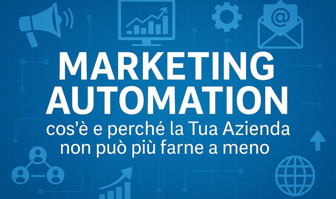 Marketing Automation: cos’è e perché la Tua Azienda non può più farne a meno