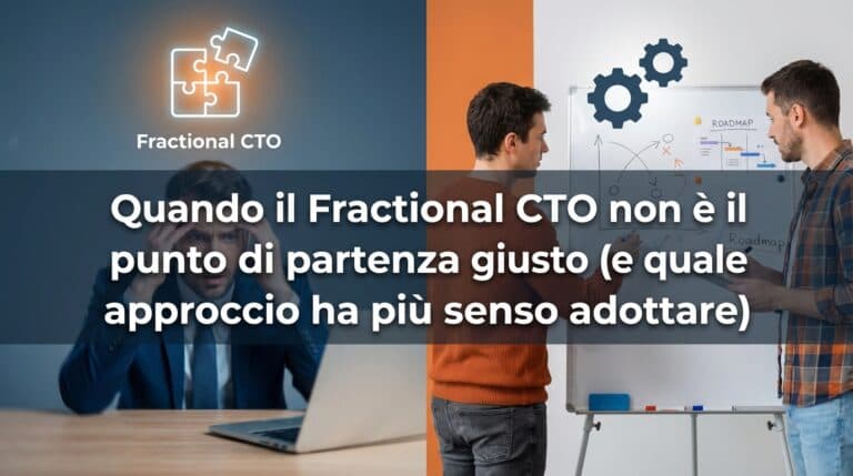Quando il Fractional CTO non è il punto di partenza giusto