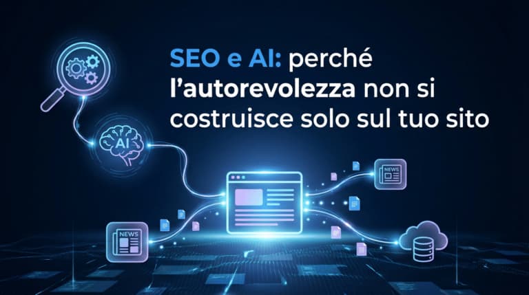 SEO e AI: perché l’autorevolezza non si costruisce solo sul tuo sito