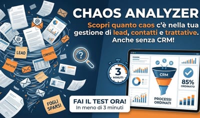 Chaos Analyzer – Lead, Contatti, Trattative e CRM Scopri quanto caos c'è nella tua gestione di lead, contatti e trattative. Il test è valido anche se non usi ancora un CRM. In meno di 3 minuti scopri quanto sono ordinati (o caotici) i tuoi processi di gestione lead, contatti, follow-up e trattative. Vale sia se usi un CRM, sia se lavori ancora con fogli, email o strumenti sparsi.