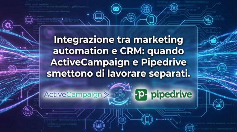 Integrazione tra marketing automation e CRM: quando ActiveCampaign e Pipedrive smettono di lavorare separati